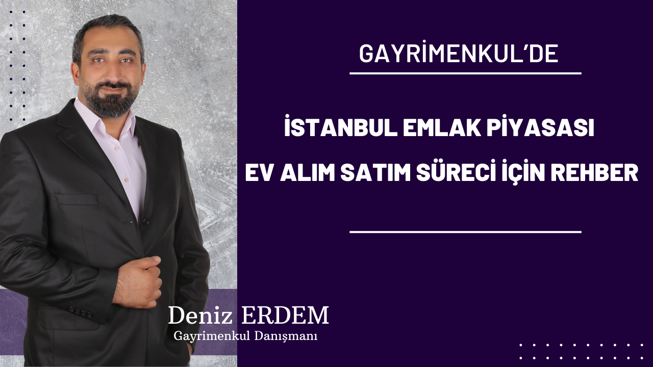 İstanbul Emlak Piyasası: Ev Alım Satım Süreci İçin Rehber