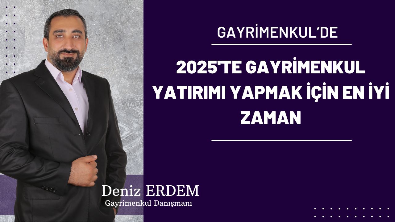 2025'te Gayrimenkul Yatırımı Yapmak İçin En İyi Zaman