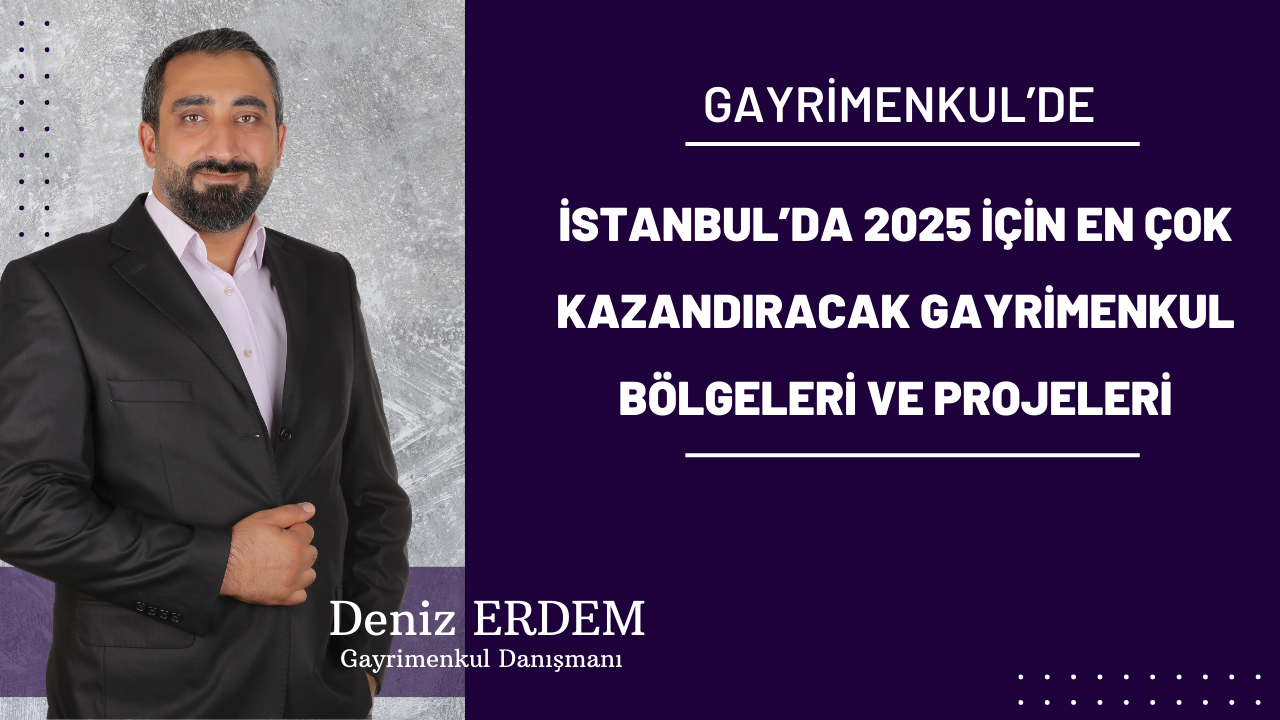 İstanbul’da 2025 İçin En Çok Kazandıracak Gayrimenkul Bölgeleri ve Projeleri
