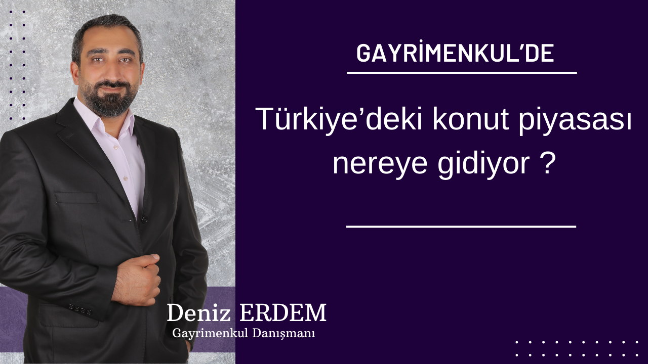 Türkiye’deki konut piyasası nereye gidiyor ?
