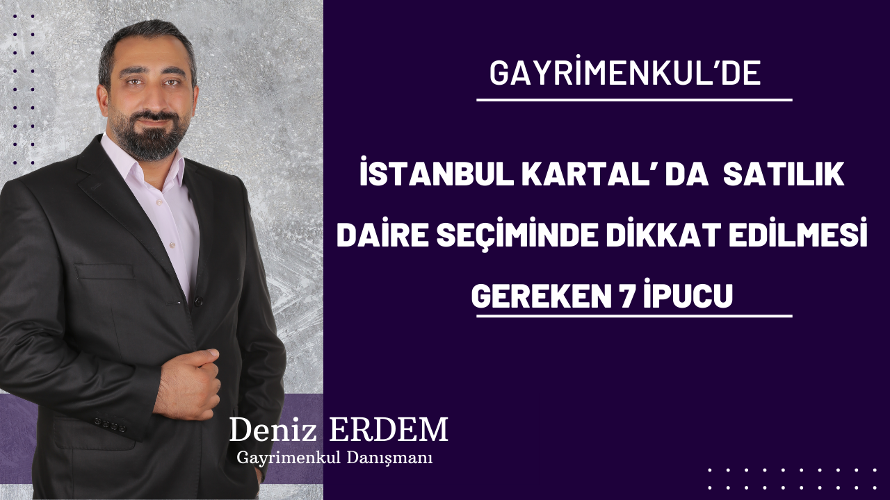 İstanbul Kartal'da  Satılık Daire Seçiminde Dikkat Edilmesi Gereken 7 İpucu