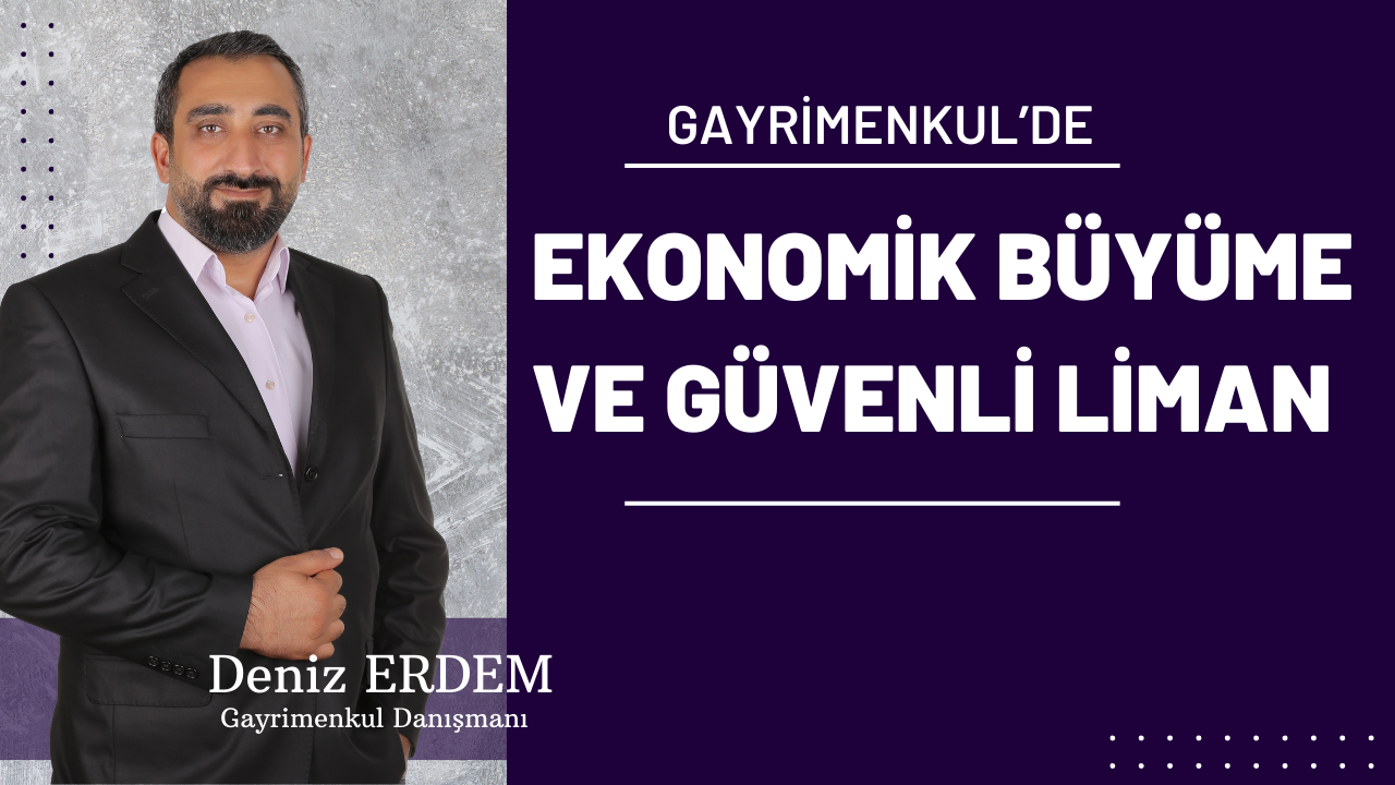 Gayrimenkul: Ekonomik Büyüme ve Güvenli Liman