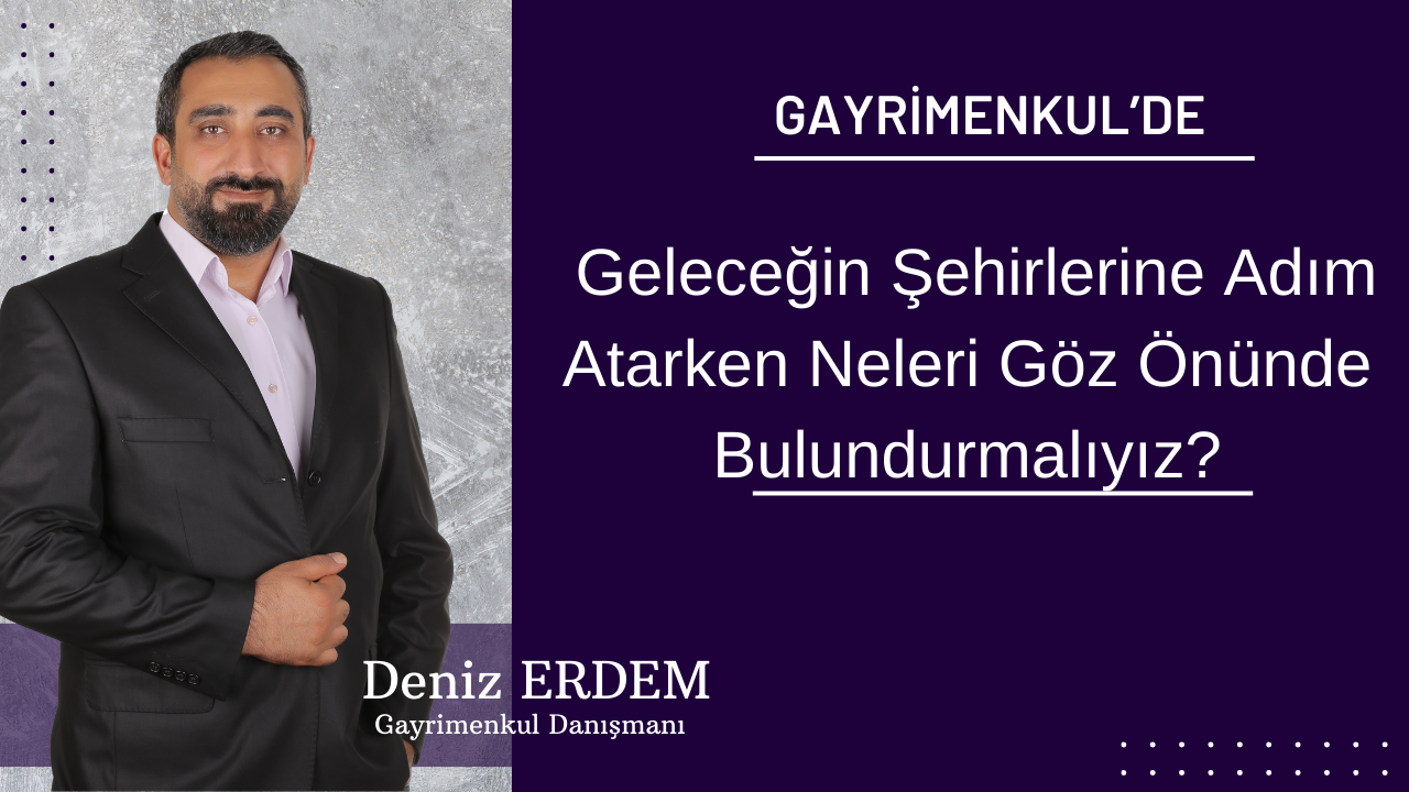 Kentsel Dönüşüm: Geleceğin Şehirlerine Adım Atarken Neleri Göz Önünde Bulundurmalıyız?