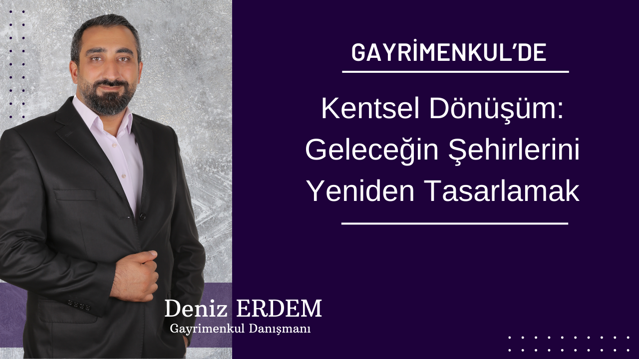 Kentsel Dönüşüm: Geleceğin Şehirlerini Yeniden Tasarlamak