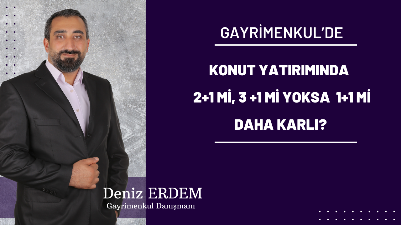 Konut Yatırımında   2+1 mi, 3 +1 mi yoksa  1+1 mi Daha Karlı?