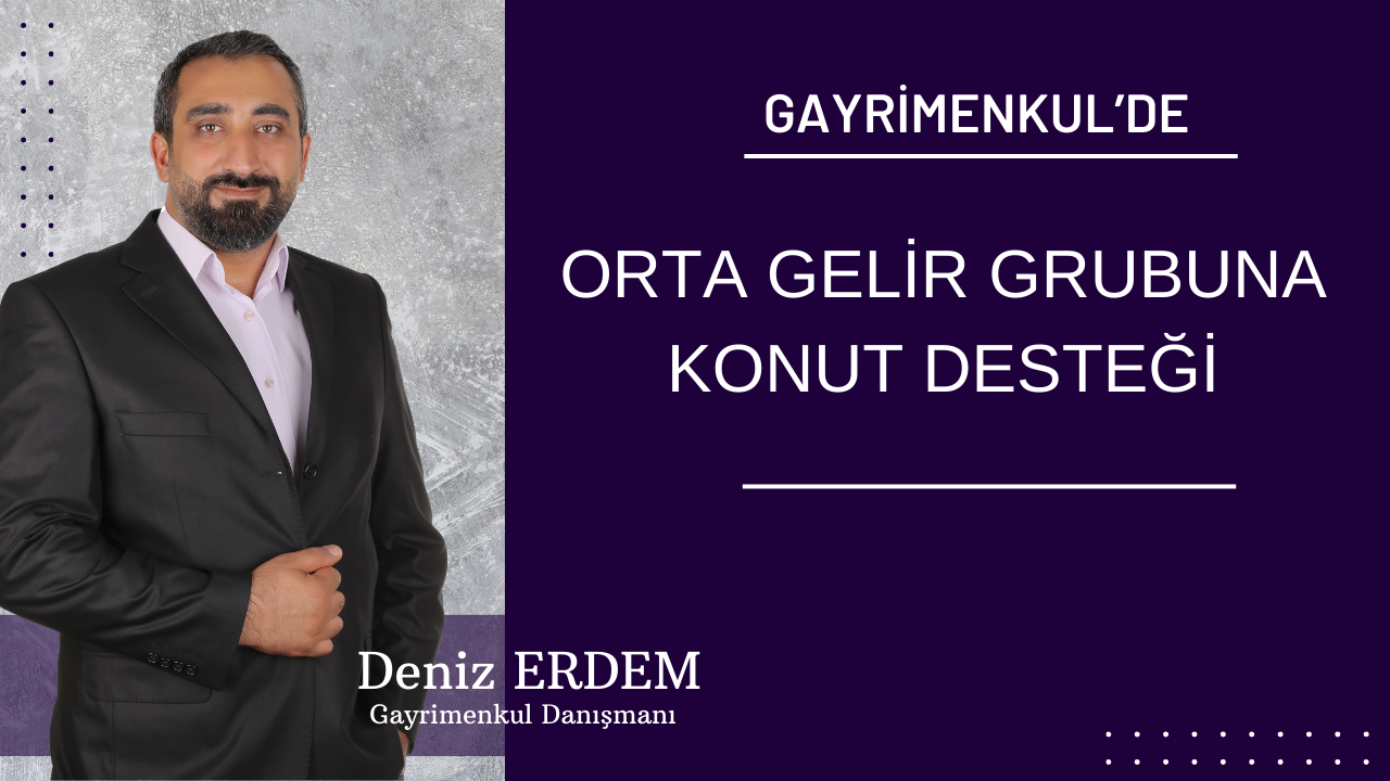 ORTA GELİR GRUBUNA KONUT DESTEĞİ 2025