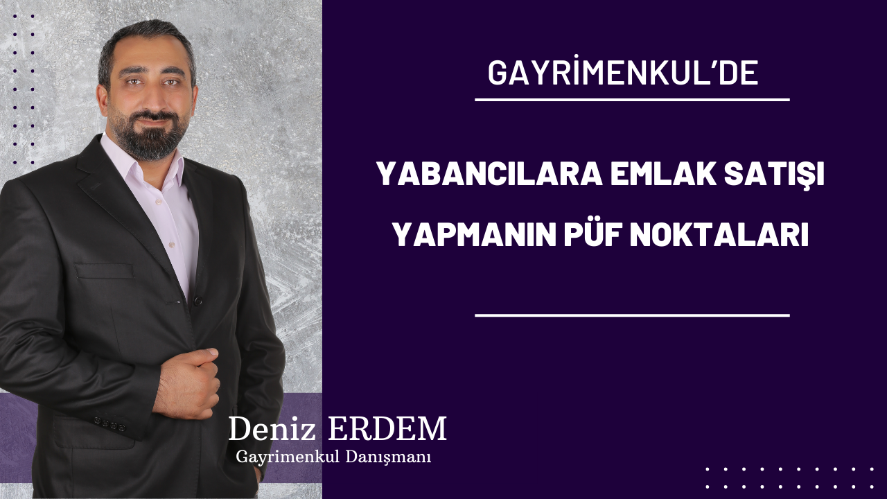 Yabancılara Emlak Satışı Yapmanın Püf Noktaları