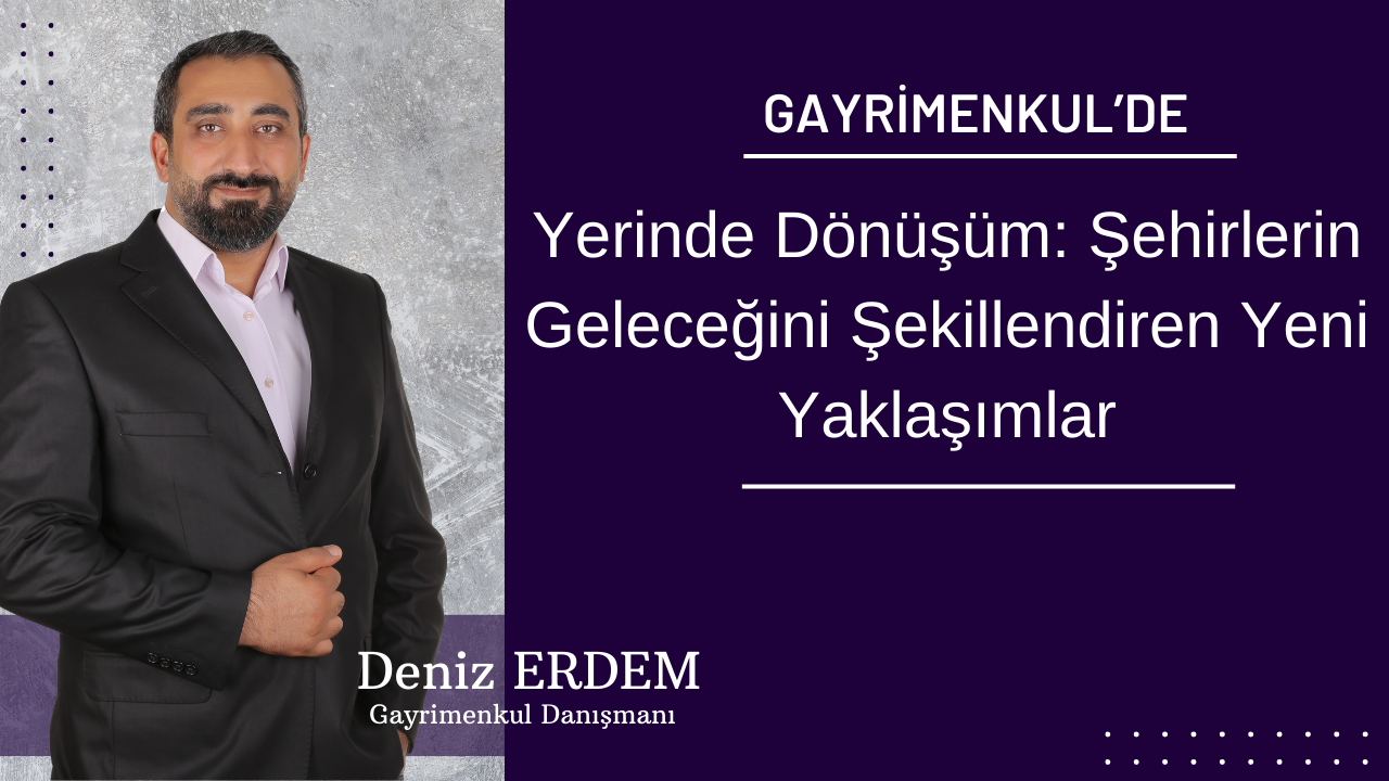 Yerinde Dönüşüm: Şehirlerin Geleceğini Şekillendiren Yeni Yaklaşımlar